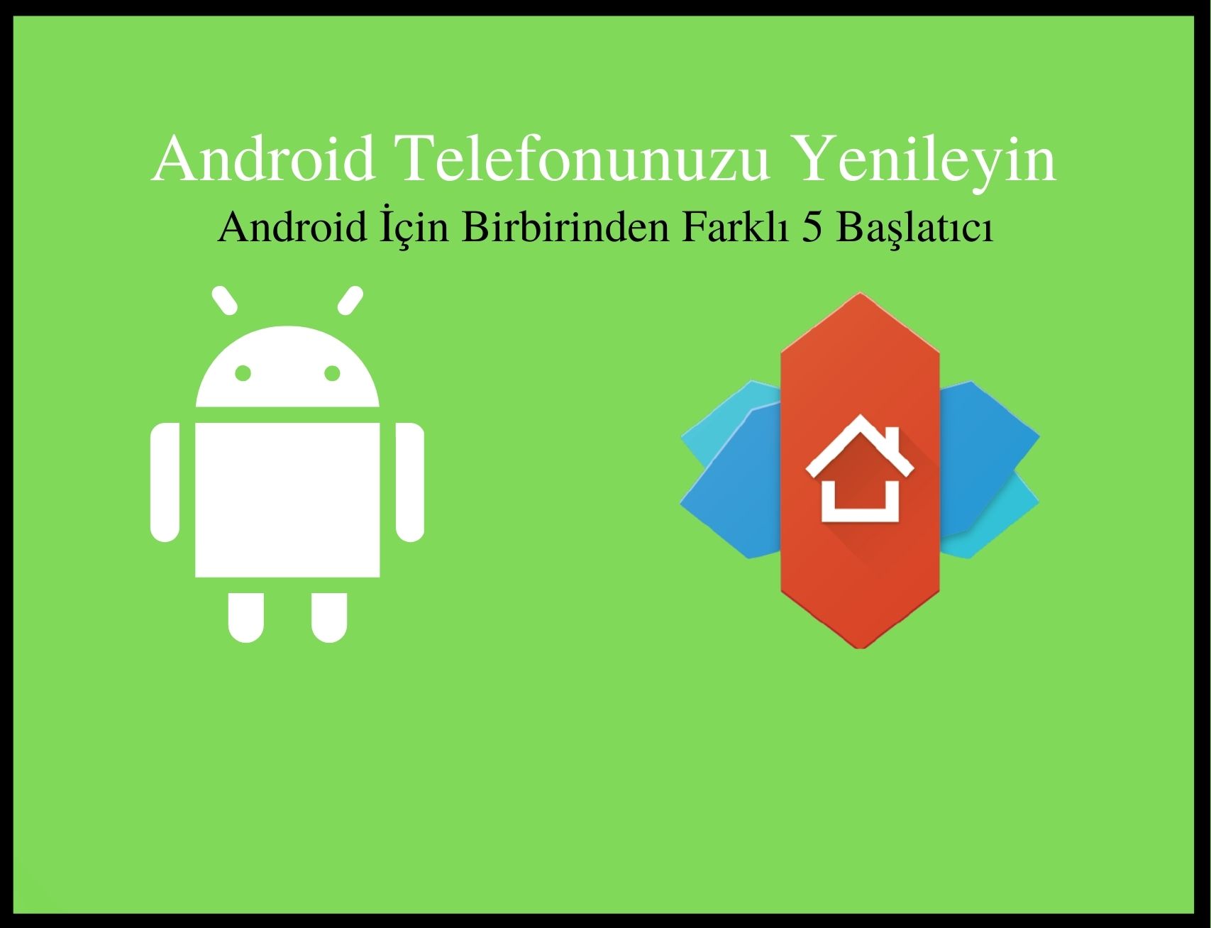 Android Telefonunuzu Değiştirin, Android İçin Hızlı ve Farklı 5 Launcher