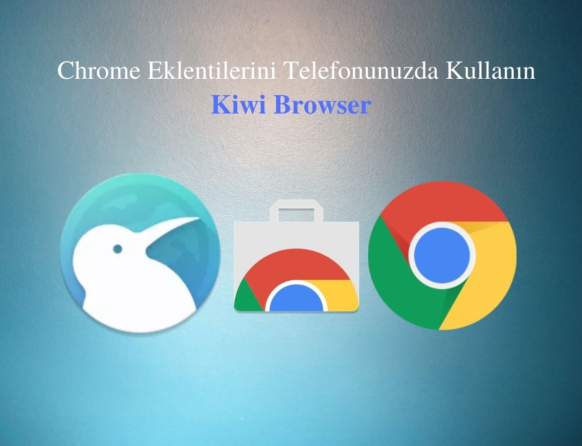 Chrome Eklentilerini Android Telefonunuzda da Kullanın, Kiwi Browser